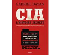 CIA : l'histoire secrète: Coups d'État, guerres clandestines, torture - 80 ans d'opérations révélées par les archives déclassifiées