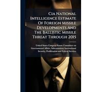Cia National Intelligence Estimate Of Foreign Missile Developments And The Ballistic Missile Threat Through 2015
