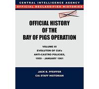 Cia Official History Of The Bay Of Pigs Invasion, Volume Iii