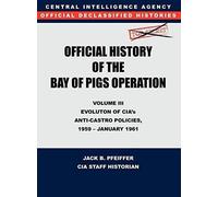 Cia Official History Of The Bay Of Pigs Invasion, Volume Iii