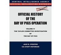 Cia Official History Of The Bay Of Pigs Invasion, Volume Iv