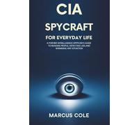 CIA SPYCRAFT FOR EVERYDAY LIFE: A Former Intelligence Officer's Guide to Reading People, Detecting Lies, and Winning Any Situation