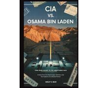 CIA VS. OSAMA BIN LADEN: Tora Bora Escape to the Abbottabad Raid