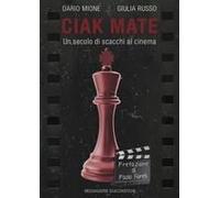 Ciak Mate. Un Secolo Di Scacchi Al Cinema