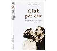 Ciak Per Due. Ricette D'amore Al Cinema