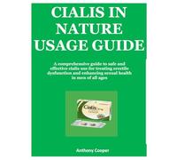 CIALIS IN NATURE USAGE: A comprehensive guide to safe and effective cialis use for treating erectile dysfunction and enhancing sexual health in men of all ages