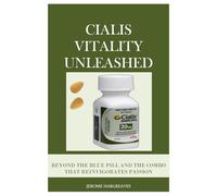 CIALIS VITALITY UNLEASHED: BEYOND THE BLUE PILL AND THE COMBO THAT REINVIGORATES PASSION