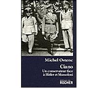 Ciano Un conservateur face à Hitler et Mussolini - Michel Ostenc - Rocher Eds Du - broché - Biographie
