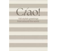 Cíao! 150 Stylish Greetings from Around the World (The Minimalist Edition): The Neutral Aesthetic Coffee Table Book - Global Greetings, Culture & Design