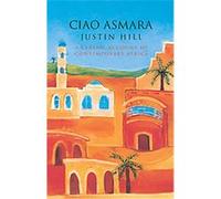 Ciao Asmara Justin Hill (Auteur)