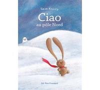 Ciao au pôle Nord Sarah Khoury (Auteur), François Aubineau (Traduction)
