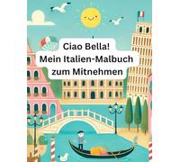 Ciao Bella! Mein Italien-Malbuch zum Mitnehmen für Kinder ab 4 Jahren, Ausmalbilder, Kurzgeschichten, Mitmachseiten, Spaß & Freude im Urlaub: Malbuch ... inklusive kleine Geschichten zum Vorlesen