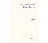 Ciao bella - roman - Jean-Pierre Cabanes - Auberon Eds - broché - Roman