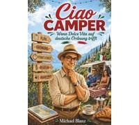 Ciao Camper: Wenn Dolce Vita auf deutsche Ordnung trifft