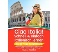 Ciao Italia! Schnell & einfach Italienisch lernen - dein 30-Tage-Komplettkurs: Selbstlernen mit System: Vokabeltrainer, Alltagssprache, Grammatikhilfen - inklusive Übungen & Lösungen