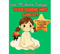 Ciao! Mi chiamo Tristezza... Vuoi essere Mio Amico?: Una storia Dolce per aiutare i bambini a Conoscere e Accogliere le Emozioni. (3-6 Anni)