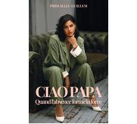 Ciao Papa Quand l'absence forme la force - Priscillia Guillem - Librinova - broché - Guide