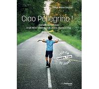 Ciao Pellegrino - Chemin initiatique d'un petit humme sur la Via Francigena