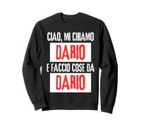Ciao Sono Dario Faccio Cose Da Dario Personalizzato Ironica Sweatshirt