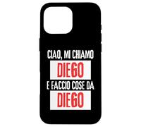 Ciao Sono Diego Faccio Cose Da Diego Personalizzato Ironica Coque pour iPhone 16 Pro Max