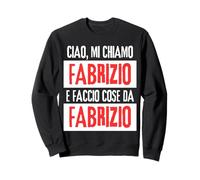 Ciao Sono Fabrizio Faccio Cose Da Fabrizio Personalizzato Sweatshirt