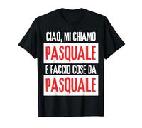 Ciao Sono Pasquale Faccio Cose Da Pasquale Personalizzato T-Shirt