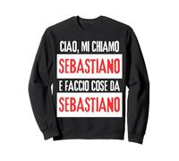 Ciao Sono Sebastiano Faccio Cose Sebastiano Personalizzato Sweatshirt