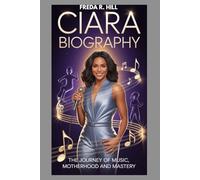 CIARA BIOGRAPHY : THE JOURNEY OF MUSIC, MOTHERHOOD AND MASTERY: FROM CHART-TOPPING SINGER TO EMPOWERMENT ENTREPRENEUR