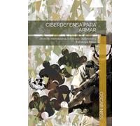 CIBERDEFENSA PARA ARMAR: Derecho Internacional, Soberanía, Diplomacia y Estrategia Militar