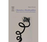 Cibernetica e filosofia politica. Storia e critica di un ostacolo epistemologico