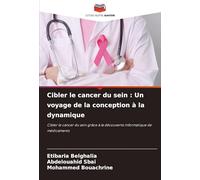 Cibler le cancer du sein : Un voyage de la conception à la dynamique: Cibler le cancer du sein grâce à la découverte informatique de médicaments
