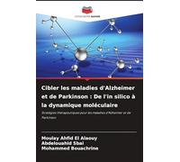Cibler les maladies d'Alzheimer et de Parkinson : De l'in silico à la dynamique moléculaire: Stratégies thérapeutiques pour les maladies d'Alzheimer et de Parkinson