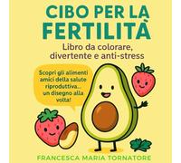 CIBO PER LA FERTILITA': UN LIBRO DA COLORARE CHE NUTRE CORPO, MENTE E... FERTILITA'