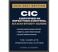CIC Certified in Infection Control Exam Study Guide 2026-2027: Comprehensive Review, 300 Practice Questions, and Detailed Answer Explanations
