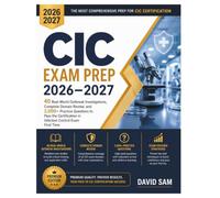 CIC Exam Prep 2026-2027: 45+ Real-World Outbreak Investigations, Complete Domain Review, and 2,000+ Practice Questions to Pass the Certification in Infection Control Exam First Time.