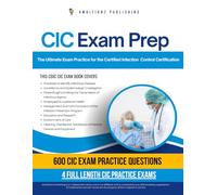 CIC Exam Prep: 600 Realistic Questions, 4 Full-Length Practice Tests, and Proven Strategies to Help You Pass the Certified Infection Control Certification on Your First Try