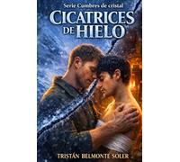 Cicatrices de hielo: Un romance MM de protección y proximidad forzada en el corazón de la montaña