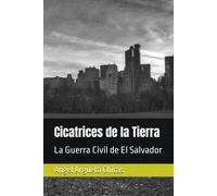 Cicatrices De La Tierra: La Guerra Civil De El Salvador: 1 (República De El Salvador En La América Central)