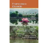 CICATRICES DEL MONZON: Vietnam entre la Guerra y la Memoria