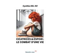Cicatrices & Espoir Le Combat d'une vie - Cynthia Del Do - Librinova - broché - Témoignage