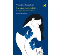 Cicatrici invisibili Il coraggio di spezzare il silenzio - Valentina Giacalone - Giovane Holden Edizioni - ebook (ePub) - Livre
