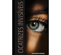 Cicatrizes Invisiveis: Uma história verdadeira de traição, fé e amor incondicional