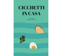 Cicchetti in casa: La tradizione veneziana rivisitata, facile e veloce