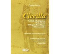Ciccilla. la storia della brigantessa Maria Oliverio, del brigante Pietro Monaco