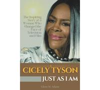 CICELY TYSON: just as I am: The Inspiring Story of a Woman Who Changed the Face of Television and Film