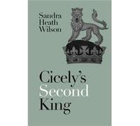 Cicelys Second King by Sandra Heath Wilson Sandra Heath Wilson (Auteur)