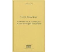 Cicero academicus: RECHERCHES SUR LES ACADÉMIQUES ET SUR LA PHILOSOPHIE CICÉRONIENNE