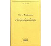 Cicero academicus: RECHERCHES SUR LES ACADÉMIQUES ET SUR LA PHILOSOPHIE CICÉRONIENNE