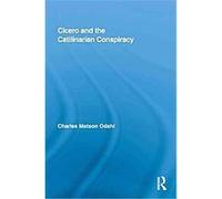 Cicero and the Catilinarian Conspiracy Charles Odahl (Auteur)