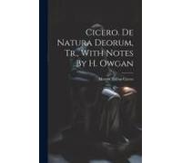 Cicero. De Natura Deorum, Tr., With Notes By H. Owgan